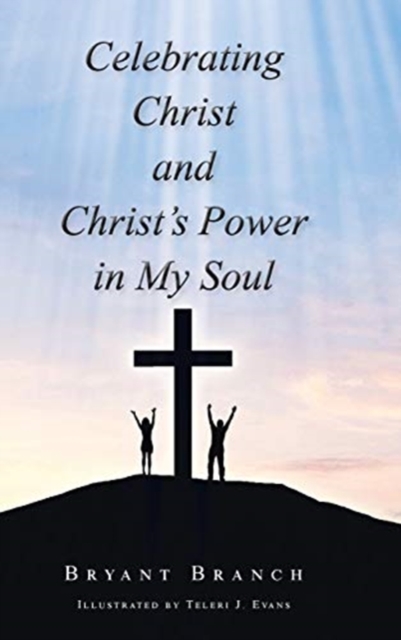 Celebrating Christ and Christ's Power in My Soul, Hardback Book