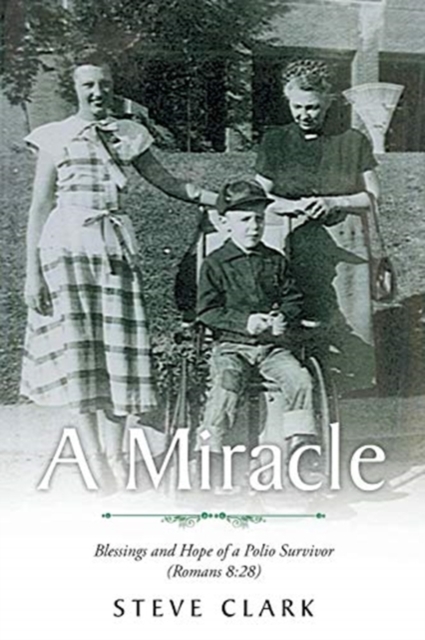 A Miracle : Blessings and Hope of a Polio Survivor (Romans 8:28), Paperback / softback Book