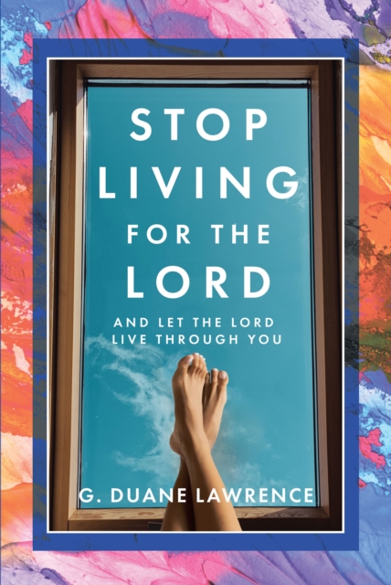 Stop Living for the Lord : and let the Lord live through you, EPUB eBook