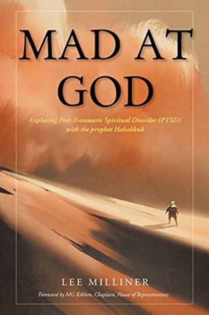 Mad at God : Exploring Post-Traumatic Spiritual Disorder (PTSD) with the Prophet Habakkuk, Paperback / softback Book