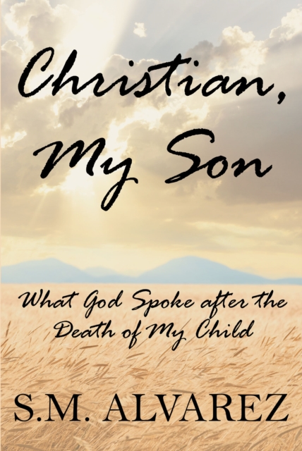 Christian, My Son : What God Spoke after the Death of My Child, EPUB eBook