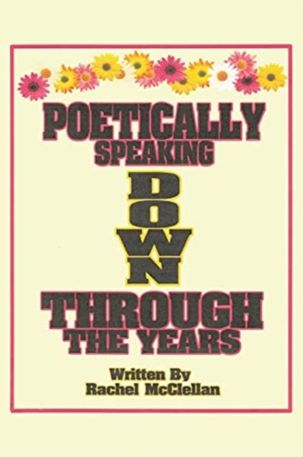 Poetically Speaking Down Through the Years, Paperback / softback Book