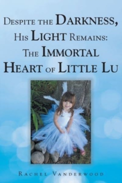 Despite the Darkness, His Light Remains : The Immortal Heart of Little Lu, Paperback / softback Book
