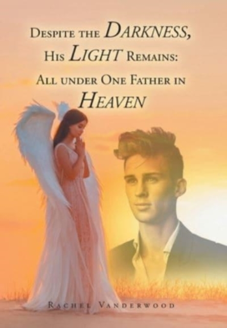 Despite the Darkness, His Light Remains : All Under One Father in Heaven, Hardback Book