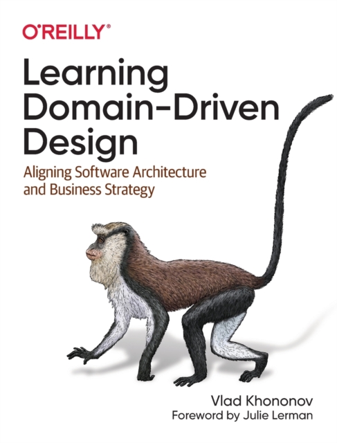 Learning Domain-Driven Design : Aligning Software Architecture and Business Strategy, Paperback / softback Book