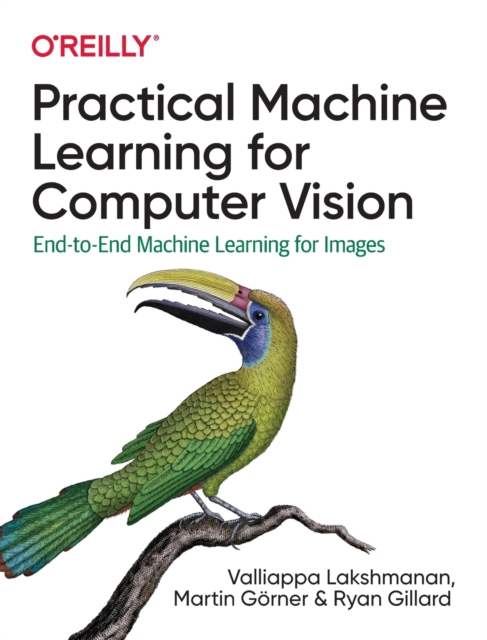 Practical Machine Learning for Computer Vision : End-to-End Machine Learning for Images, Paperback / softback Book
