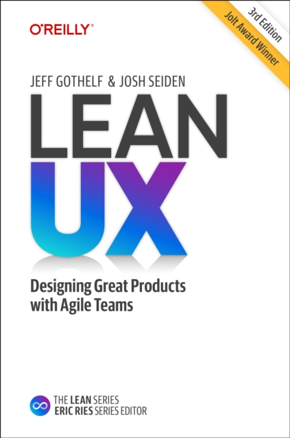 Lean UX : Creating Great Products with Agile Teams, Hardback Book
