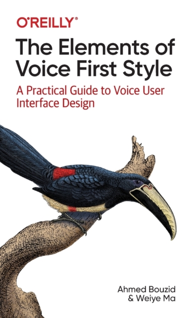 The Elements of Voice First Style : A Practical Guide to Voice User Interface Design, Paperback / softback Book