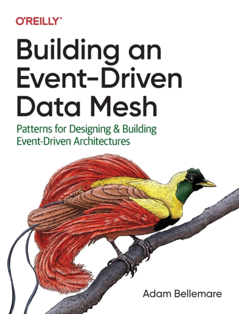 Building an Event-Driven Data Mesh : Patterns for Designing & Building Event-Driven Architectures, Paperback / softback Book