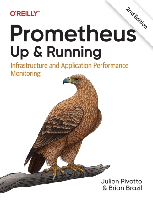 Prometheus: Up & Running : Infrastructure and Application Performance Monitoring, Paperback / softback Book