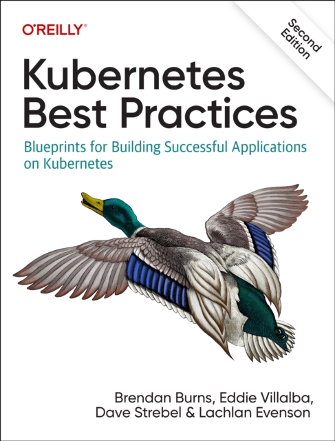 Kubernetes Best Practices : Blueprints for Building Successful Applications on Kubernetes, Paperback / softback Book