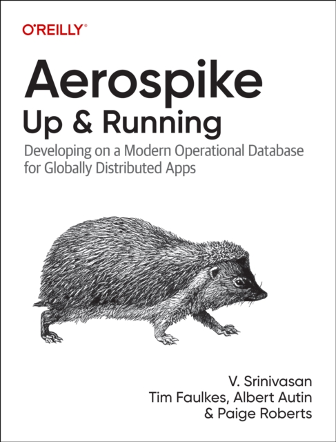 Aerospike: Up and Running : Developing on a Modern Operational Database for Globally Distributed Apps, Paperback / softback Book