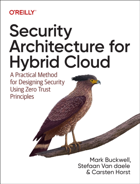 Security Architecture for Hybrid Cloud : A Practical Method for Designing Security Using Zero Trust Principles, Paperback / softback Book
