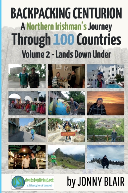 Backpacking Centurion - A Northern Irishman's Journey Through 100 Countries : Volume 2 - Lands Down Under, Paperback / softback Book