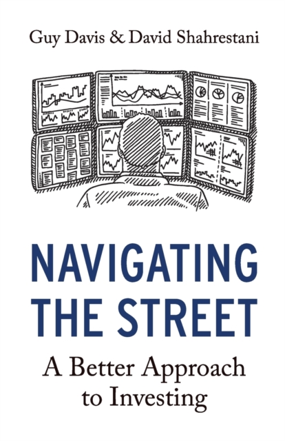 Navigating the Street : A Better Approach to Investing, Paperback / softback Book