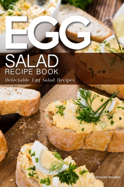 Egg Salad Recipe Book : Delectable Egg Salad Recipes, Paperback / softback Book