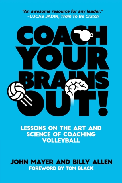 Coach Your Brains Out : Lessons On The Art And Science Of Coaching Volleyball, Paperback / softback Book