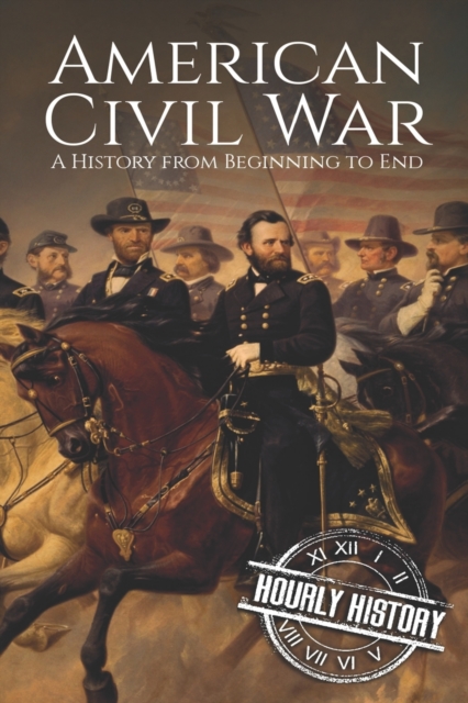 American Civil War : A History from Beginning to End, Paperback / softback Book
