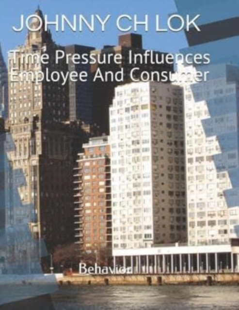 Time Pressure Influences Employee And Consumer : Behavior, Paperback / softback Book