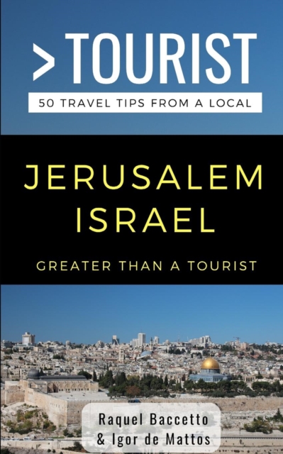 Greater Than a Tourist- Jerusalem Israel : 50 Travel Tips from a Local, Paperback / softback Book
