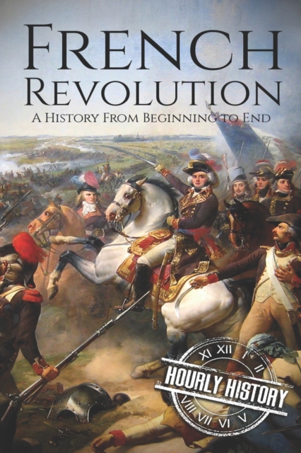 French Revolution : A History From Beginning to End, Paperback / softback Book