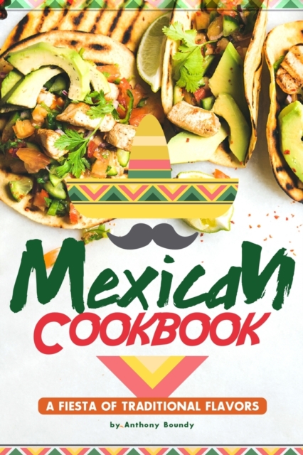 Mexican Cookbook : A Fiesta of Traditional Flavors, Paperback / softback Book