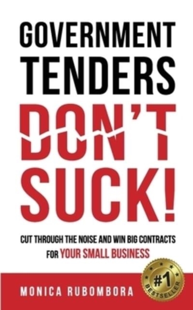 Government Tenders (Don't) Suck! : Cut Through the Noise and Win Big Contracts for Your Small Business, Paperback / softback Book
