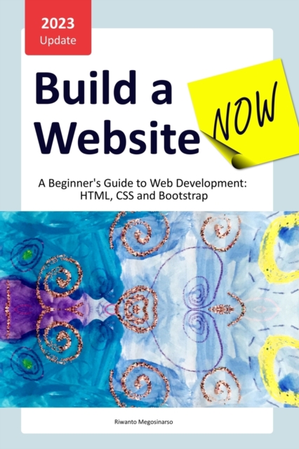 Build a Website Now : A Beginner's Guide to Web Development: HTML, CSS and Bootstrap, Paperback / softback Book