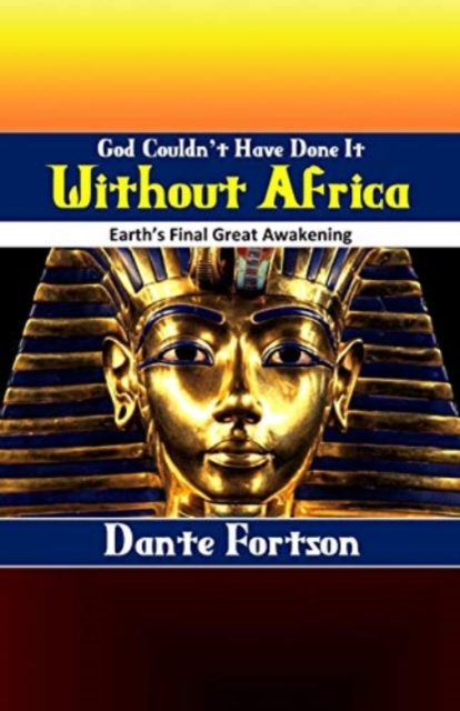 God Couldn't Have Done It Without Africa : Earth's Final Great Awakening, Paperback / softback Book