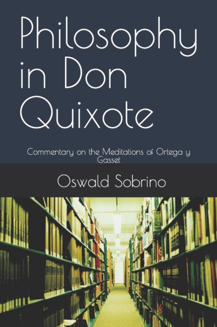 Philosophy in Don Quixote : Commentary on the Meditations of Ortega y Gasset, Paperback / softback Book