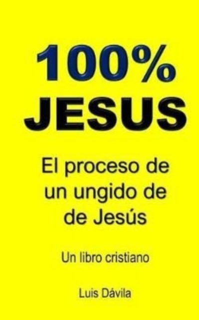 100% Jesus : El proceso de un ungido de Jesus, Paperback / softback Book