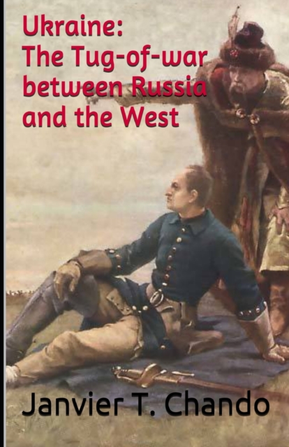 Ukraine : The Tug-of-war between Russia and the West, Paperback / softback Book