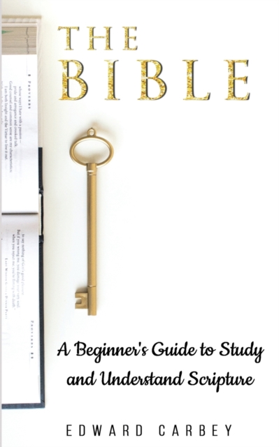 The Bible : A Beginner's Guide to Study and Understand Scripture, Paperback / softback Book