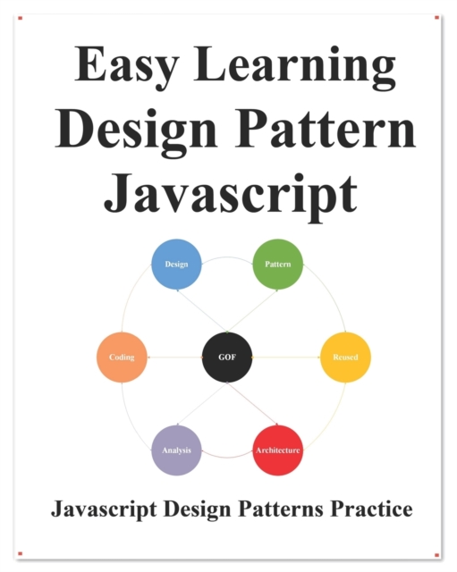 Easy Learning Design Patterns Javascript : Build Better Coding and Design Patterns, Paperback / softback Book
