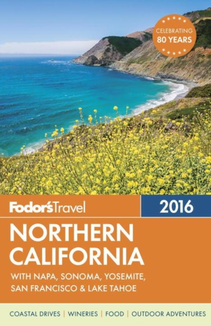 Northern California 2016 : With Napa, Sonoma, Yosemite, San Francisco & Lake Tahoe, Paperback Book