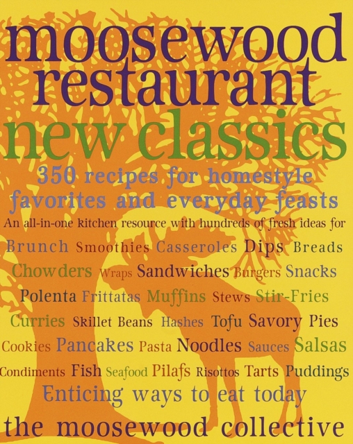 Moosewood Restaurant New Classics : 350 Recipes for Homestyle Favorites and Everyday Feasts: A Cookbook, EPUB eBook
