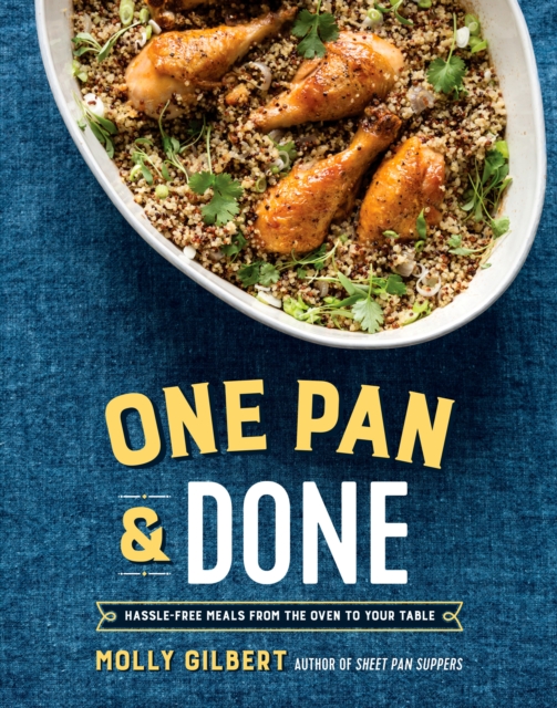 One Pan & Done : Hassle-Free Meals from the Oven to Your Table: A Cookbook, Paperback / softback Book