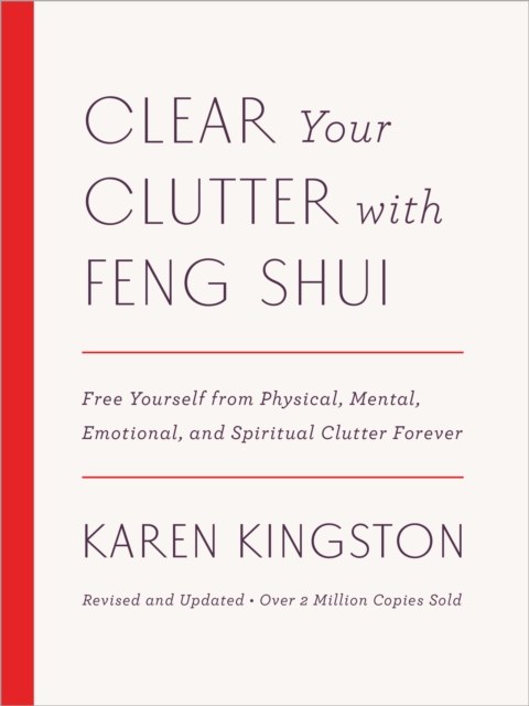Clear Your Clutter with Feng Shui (Revised and Updated) : Free Yourself from Physical, Mental, Emotional, and Spiritual Clutter Forever, Hardback Book