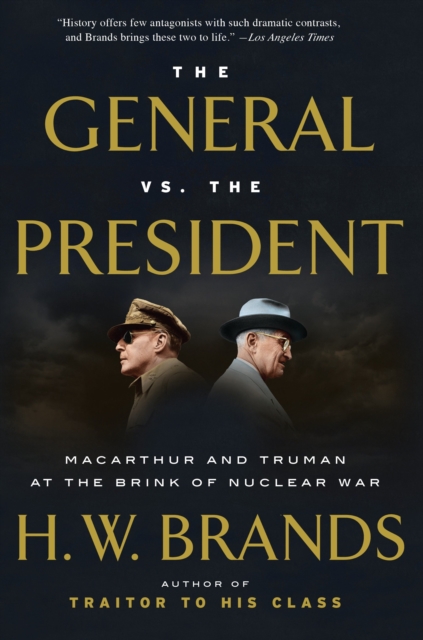 The General vs. the President : MacArthur and Truman at the Brink of Nuclear War, Paperback / softback Book