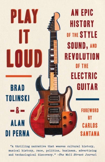 Play It Loud : An Epic History of the Style, Sound, and Revolution of the Electric Guitar, Paperback / softback Book