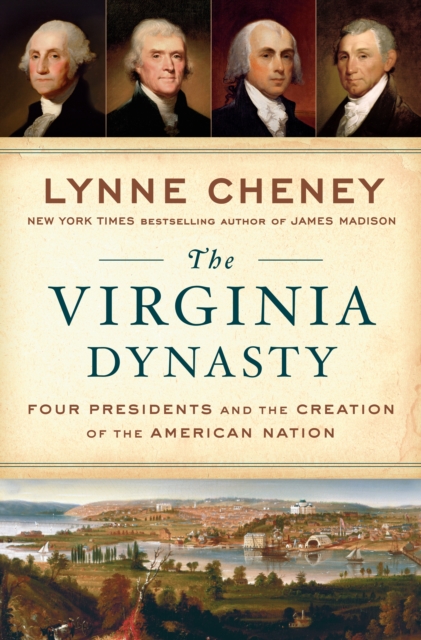 The Virginia Dynasty : Four Presidents and the Creation of the American Nation, Hardback Book