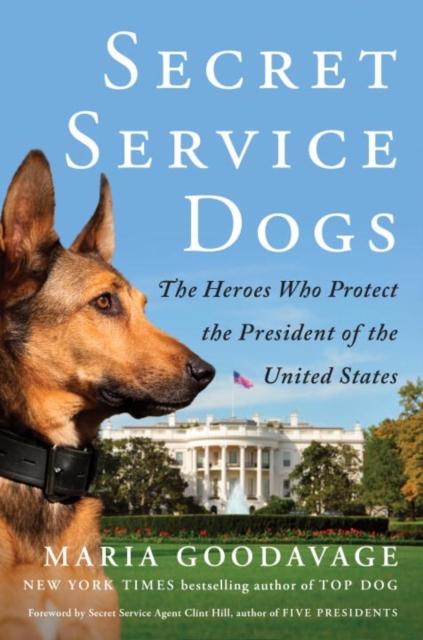 Secret Service Dogs : The Heroes Who Protect the President of the United States, Hardback Book