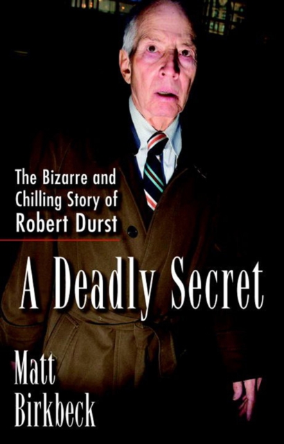 A Deadly Secret : The Bizarre and Chilling Story of Robert Durst, Paperback / softback Book
