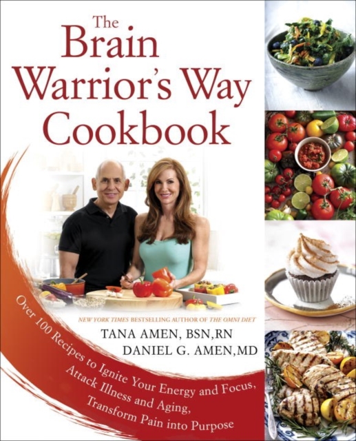 The Brain Warrior's Way, Cookbook : Over 100 Recipes to Ignite Your Energy and Focus, Attack Illness amd Aging, Transform Pain into Purpose, Paperback / softback Book