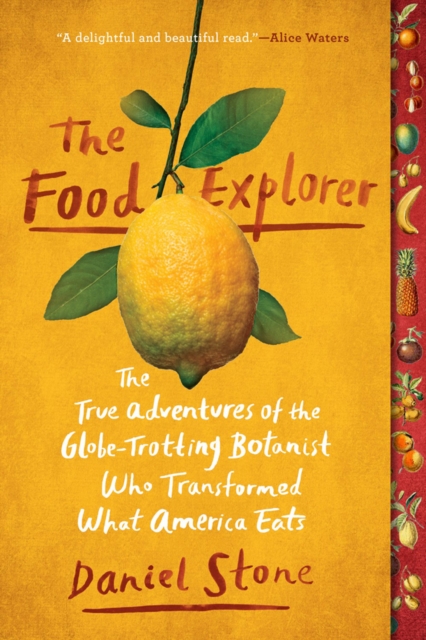 The Food Explorer : The True Adventures of the Globe-Trotting Botanist Who Transformed What America Eats, Paperback / softback Book