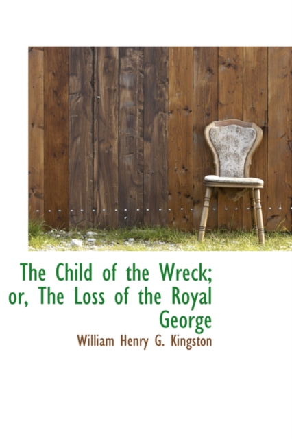 The Child of the Wreck; Or, the Loss of the Royal George, Hardback Book