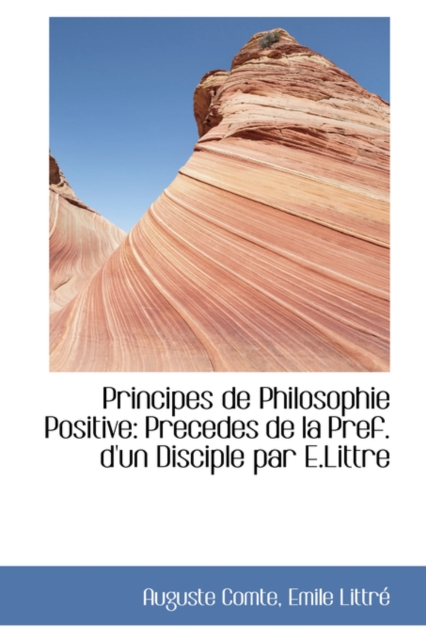 Principes de Philosophie Positive : Precedes de La Pref. D'Un Disciple Par E.Littre, Paperback / softback Book