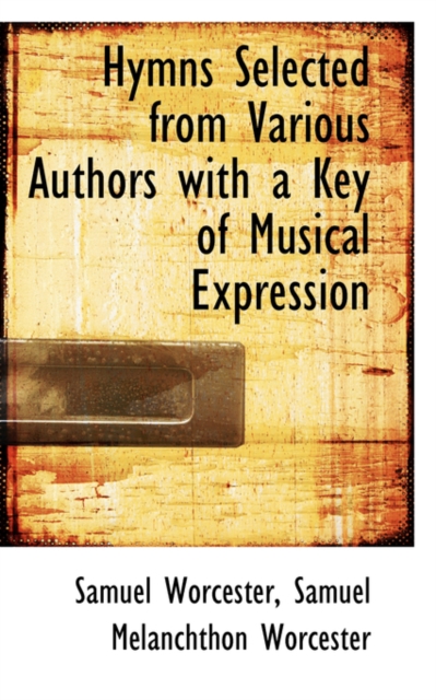 Hymns Selected from Various Authors with a Key of Musical Expression, Paperback / softback Book