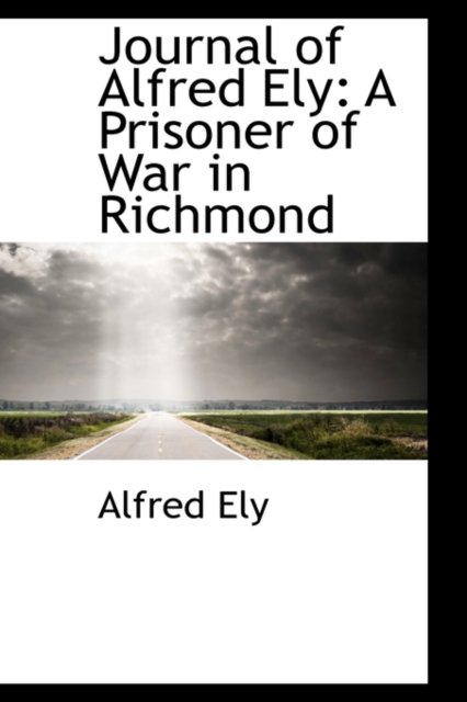 Journal of Alfred Ely : A Prisoner of War in Richmond, Hardback Book