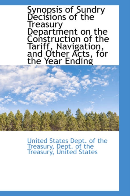 Synopsis of Sundry Decisions of the Treasury Department on the Construction of the Tariff, Navigatio, Paperback / softback Book